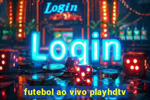 futebol ao vivo playhdtv